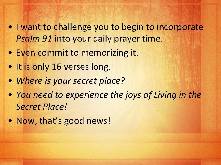  • I want to challenge you to begin to incorporate Psalm 91 into
