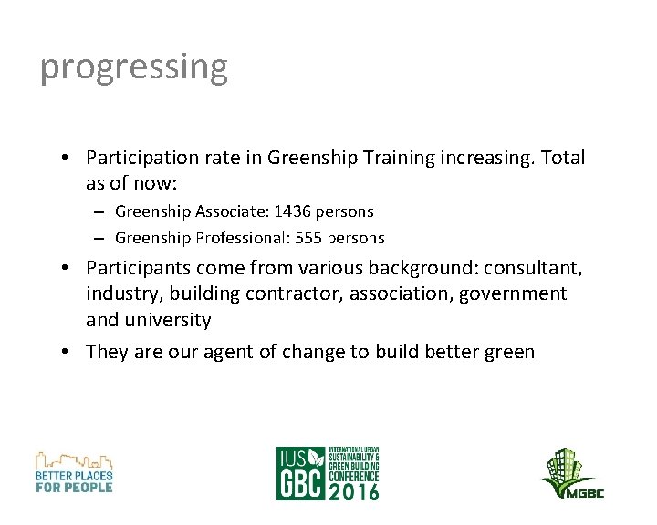 progressing • Participation rate in Greenship Training increasing. Total as of now: – Greenship