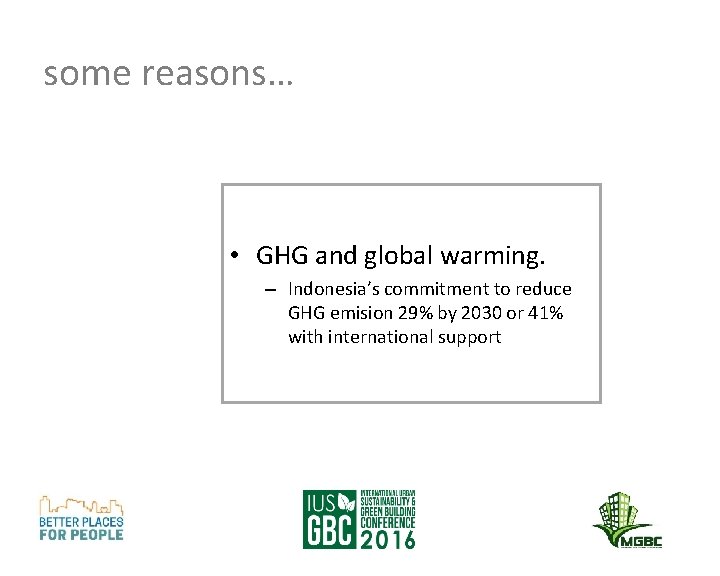 some reasons… • GHG and global warming. – Indonesia’s commitment to reduce GHG emision