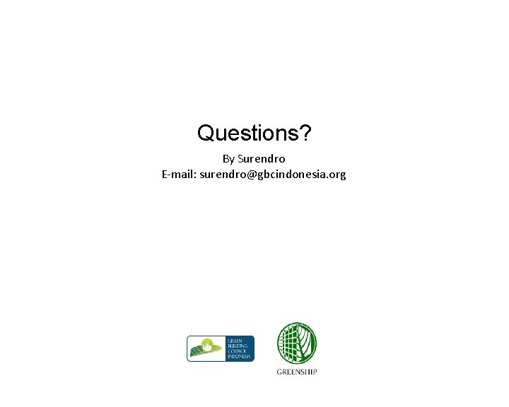 Questions? By Surendro E-mail: surendro@gbcindonesia. org 