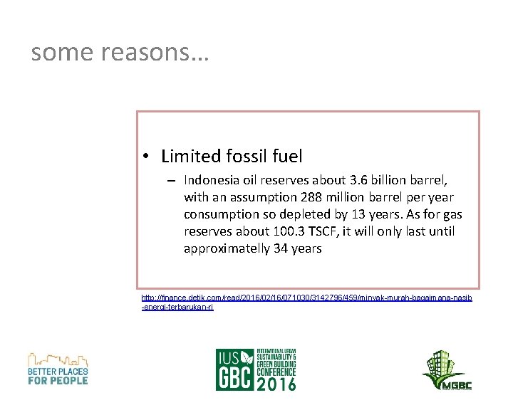 some reasons… • Limited fossil fuel – Indonesia oil reserves about 3. 6 billion