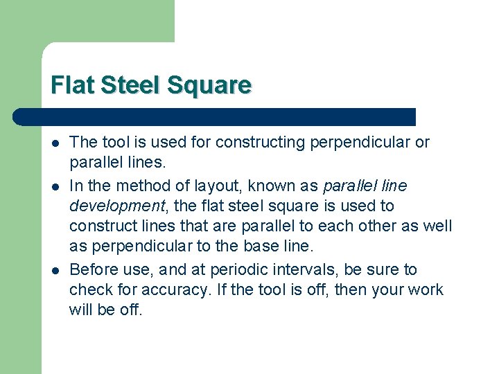 Flat Steel Square l l l The tool is used for constructing perpendicular or