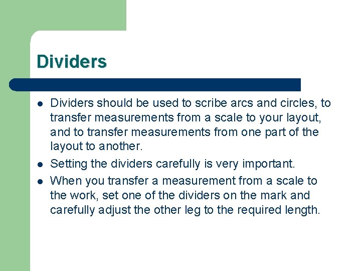 Dividers l l l Dividers should be used to scribe arcs and circles, to