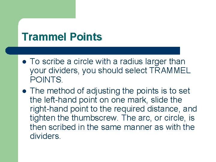 Trammel Points l l To scribe a circle with a radius larger than your