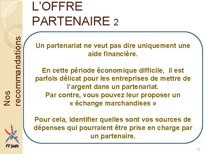 Nos recommandations L’OFFRE PARTENAIRE 2 Un partenariat ne veut pas dire uniquement une aide