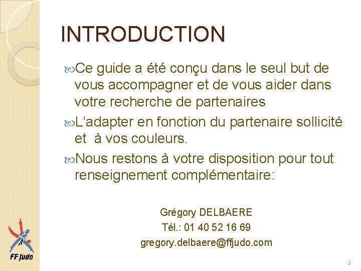 INTRODUCTION Ce guide a été conçu dans le seul but de vous accompagner et