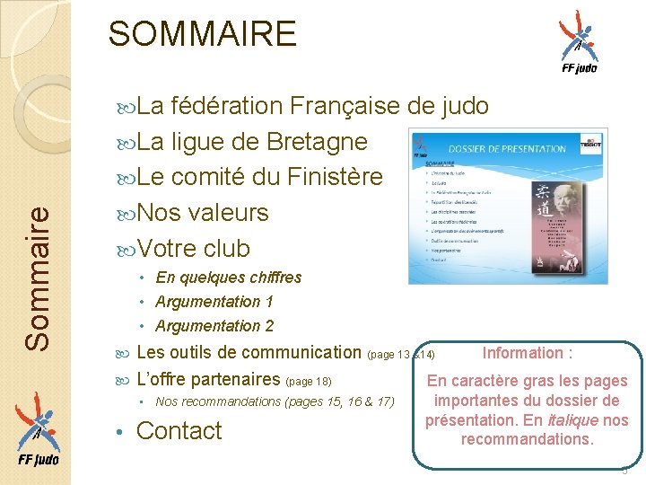 SOMMAIRE Sommaire La fédération Française de judo La ligue de Bretagne Le comité du