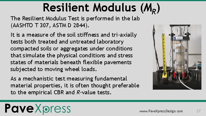 Resilient Modulus (MR) The Resilient Modulus Test is performed in the lab (AASHTO T