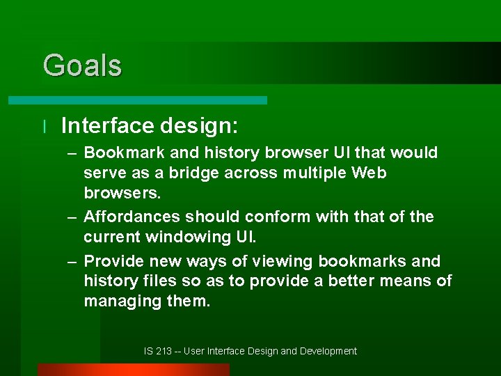 Goals l Interface design: – Bookmark and history browser UI that would serve as