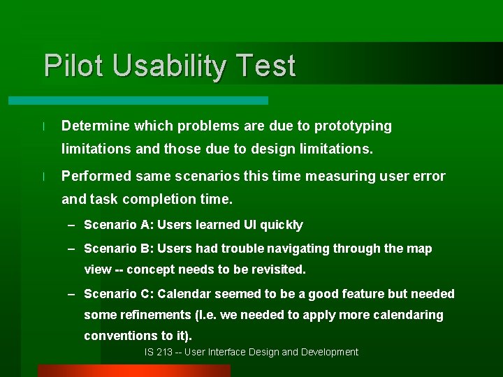 Pilot Usability Test l Determine which problems are due to prototyping limitations and those