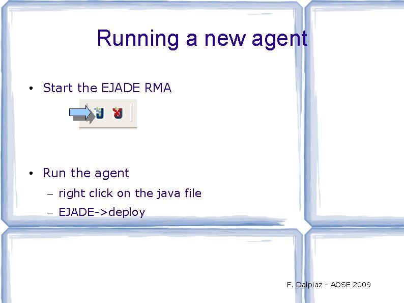 Running a new agent • Start the EJADE RMA • Run the agent –