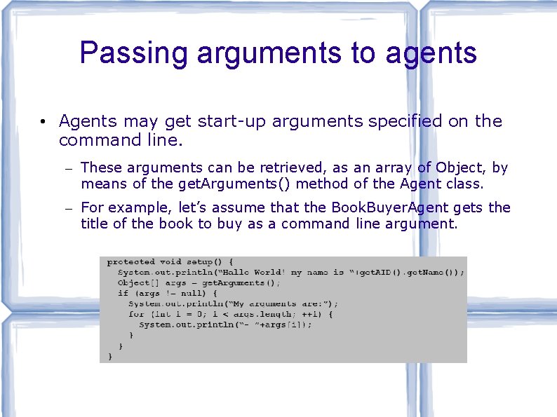 Passing arguments to agents • Agents may get start-up arguments specified on the command