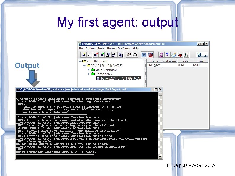 My first agent: output Output F. Dalpiaz - AOSE 2009 