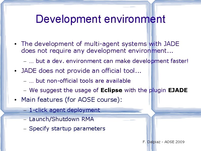 Development environment • The development of multi-agent systems with JADE does not require any