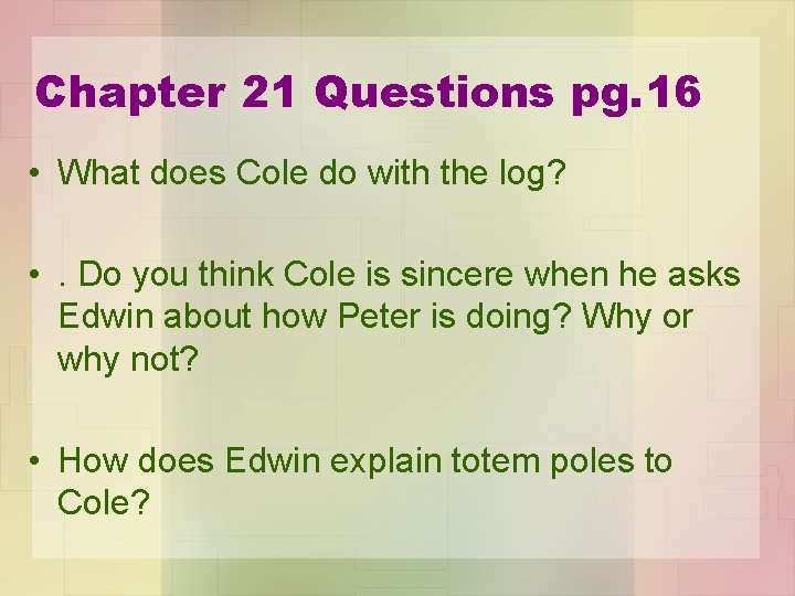 Chapter 21 Questions pg. 16 • What does Cole do with the log? •