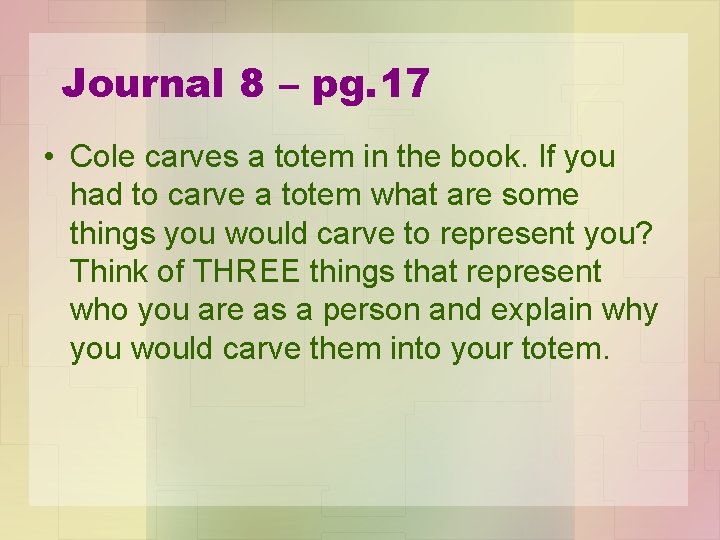 Journal 8 – pg. 17 • Cole carves a totem in the book. If