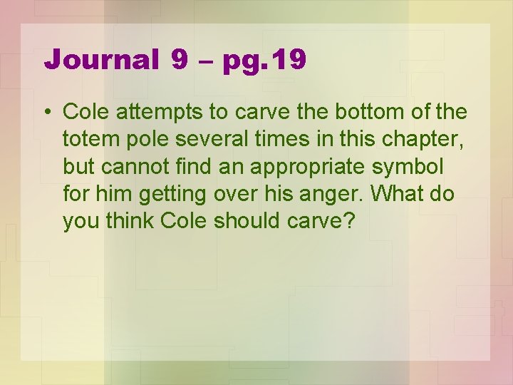 Journal 9 – pg. 19 • Cole attempts to carve the bottom of the