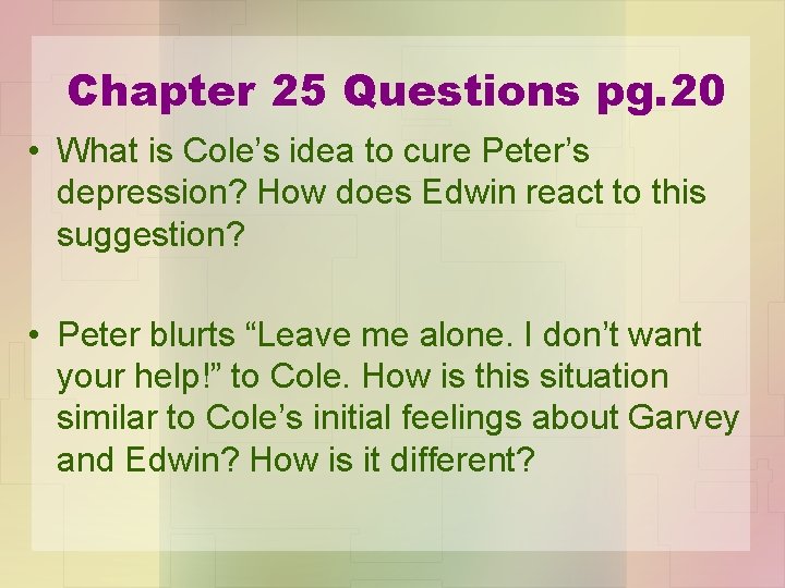 Chapter 25 Questions pg. 20 • What is Cole’s idea to cure Peter’s depression?