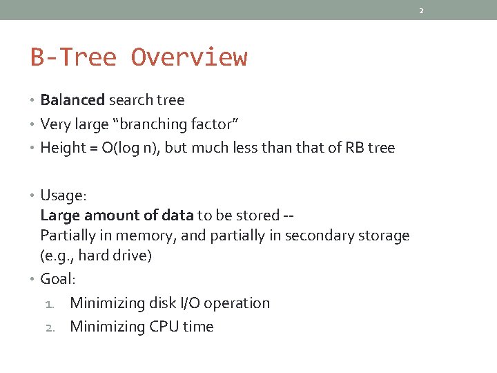 2 B-Tree Overview • Balanced search tree • Very large “branching factor” • Height