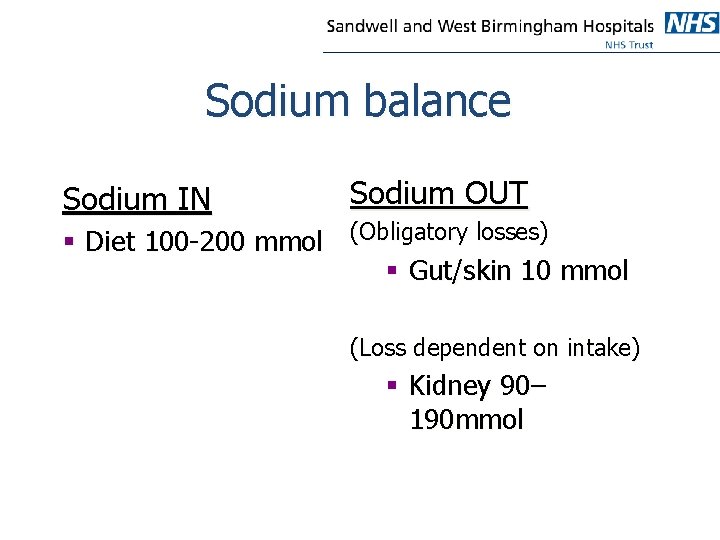 Sodium balance Sodium IN Sodium OUT § Diet 100 -200 mmol (Obligatory losses) §
