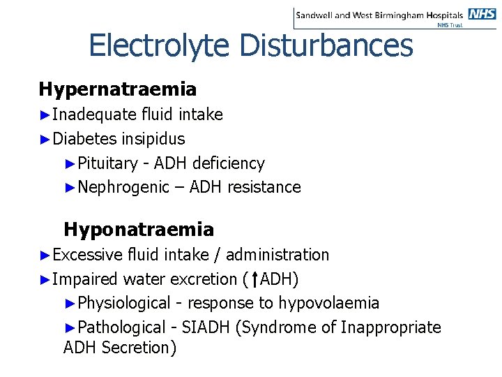 Electrolyte Disturbances Hypernatraemia ►Inadequate fluid intake ►Diabetes insipidus ►Pituitary - ADH deficiency ►Nephrogenic –