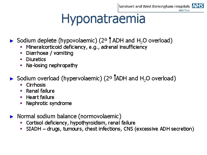 Hyponatraemia ► Sodium deplete (hypovolaemic) (2º ADH and H 2 O overload) § §