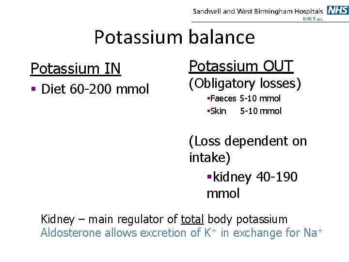 Potassium balance Potassium IN § Diet 60 -200 mmol Potassium OUT (Obligatory losses) §Faeces