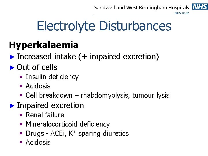 Electrolyte Disturbances Hyperkalaemia ► Increased intake (+ impaired excretion) ► Out of cells §