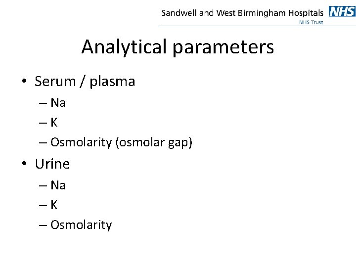 Analytical parameters • Serum / plasma – Na –K – Osmolarity (osmolar gap) •