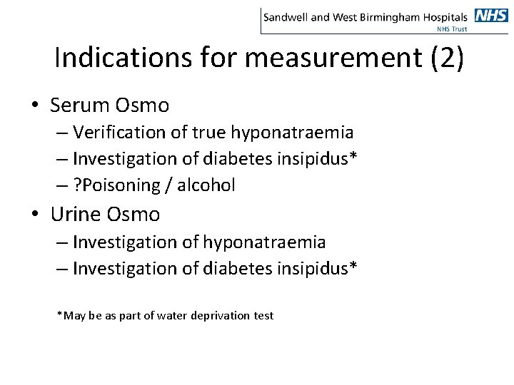 Indications for measurement (2) • Serum Osmo – Verification of true hyponatraemia – Investigation