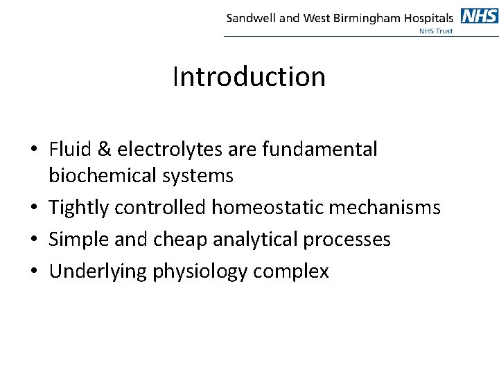 Introduction • Fluid & electrolytes are fundamental biochemical systems • Tightly controlled homeostatic mechanisms