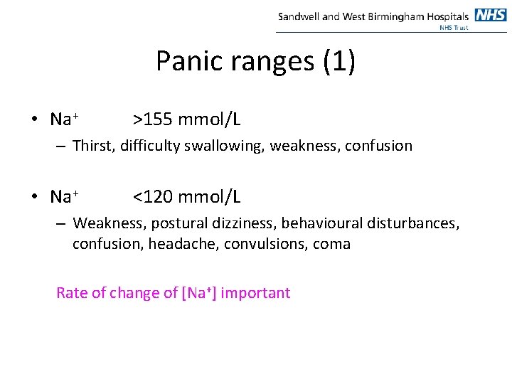 Panic ranges (1) • Na+ >155 mmol/L – Thirst, difficulty swallowing, weakness, confusion •