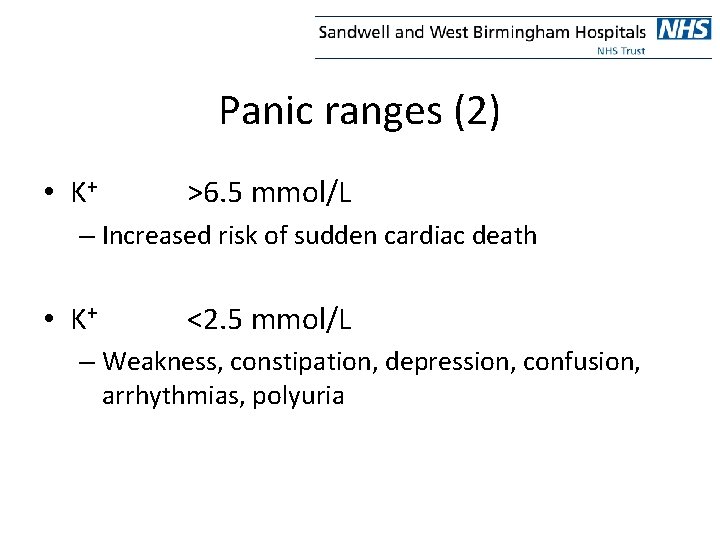 Panic ranges (2) • K+ >6. 5 mmol/L – Increased risk of sudden cardiac