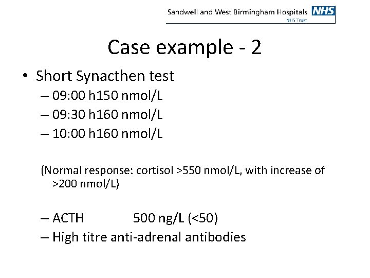 Case example - 2 • Short Synacthen test – 09: 00 h 150 nmol/L