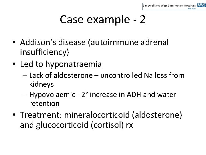 Case example - 2 • Addison’s disease (autoimmune adrenal insufficiency) • Led to hyponatraemia