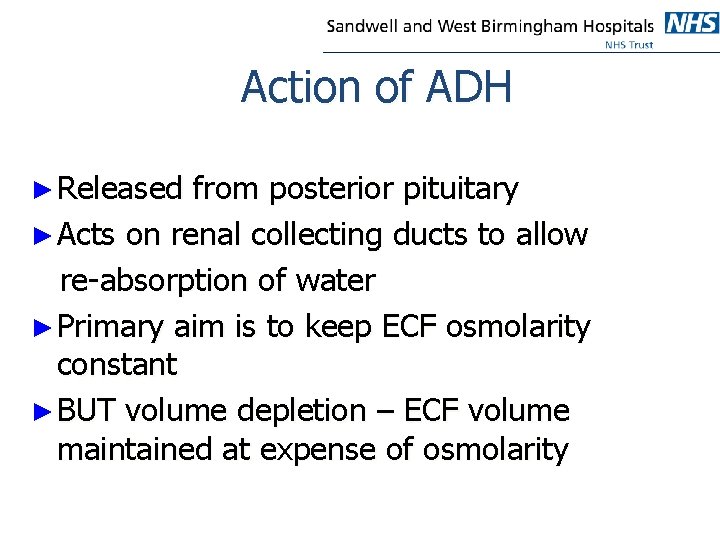 Action of ADH ► Released from posterior pituitary ► Acts on renal collecting ducts