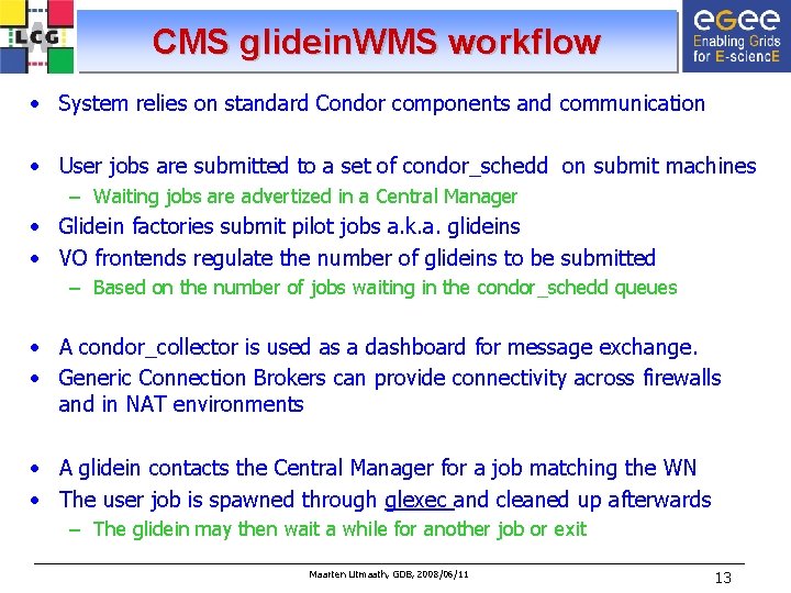 CMS glidein. WMS workflow • System relies on standard Condor components and communication •