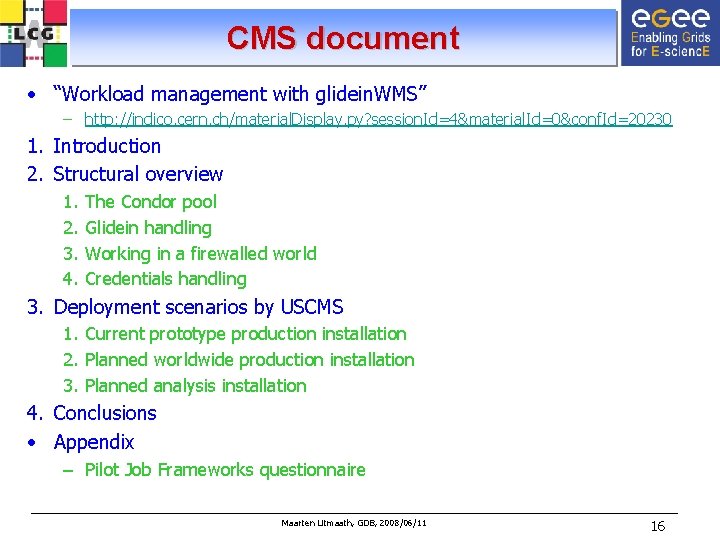 CMS document • “Workload management with glidein. WMS” – http: //indico. cern. ch/material. Display.