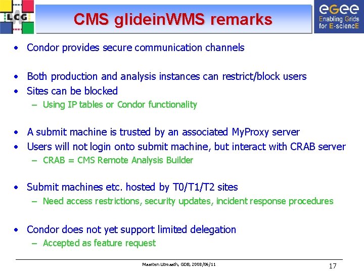 CMS glidein. WMS remarks • Condor provides secure communication channels • Both production and
