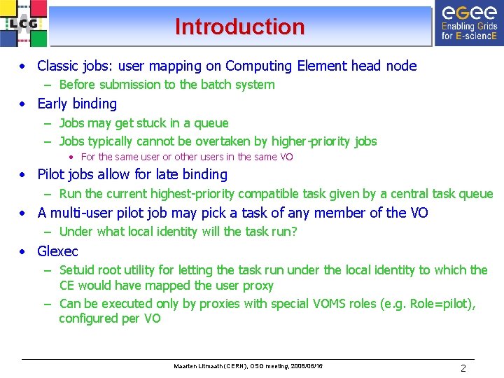 Introduction • Classic jobs: user mapping on Computing Element head node – Before submission