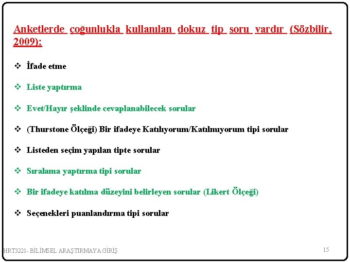 Anketlerde çoğunlukla kullanılan dokuz tip soru vardır (Sözbilir, 2009): v İfade etme v Liste