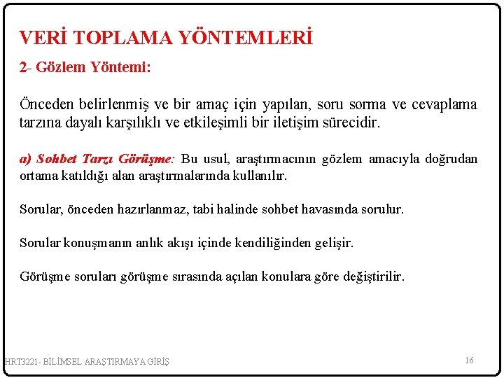 VERİ TOPLAMA YÖNTEMLERİ 2 - Gözlem Yöntemi: Önceden belirlenmiş ve bir amaç için yapılan,