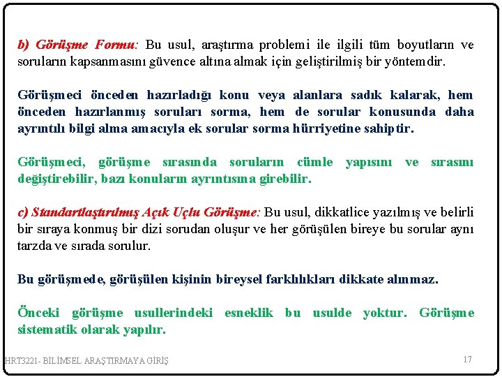 b) Görüşme Formu: Bu usul, araştırma problemi ile ilgili tüm boyutların ve soruların kapsanmasını