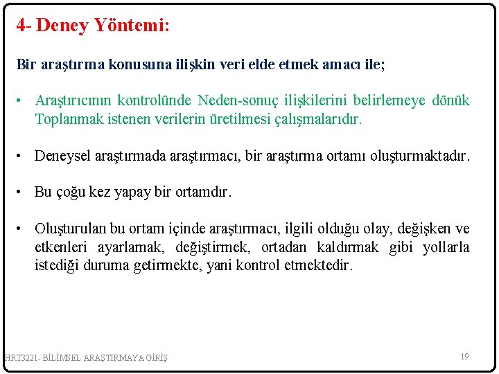 4 - Deney Yöntemi: Bir araştırma konusuna ilişkin veri elde etmek amacı ile; •