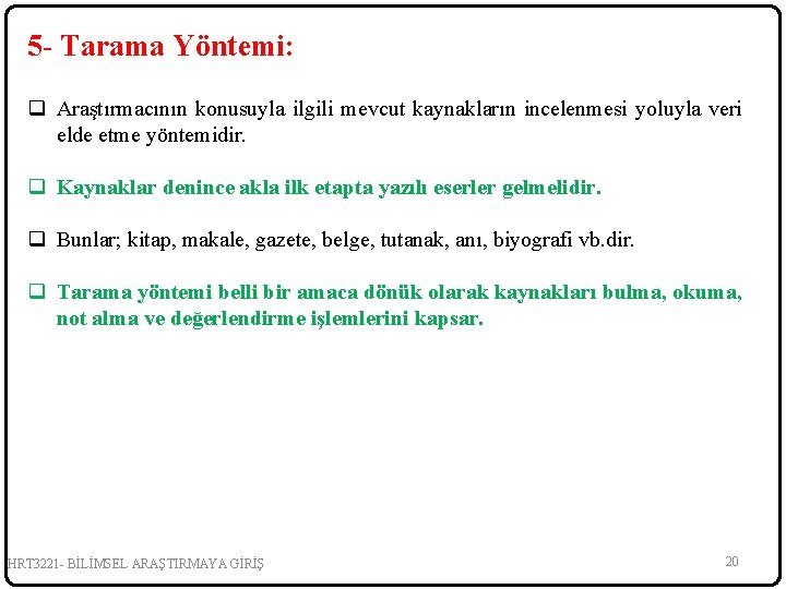 5 - Tarama Yöntemi: q Araştırmacının konusuyla ilgili mevcut kaynakların incelenmesi yoluyla veri elde