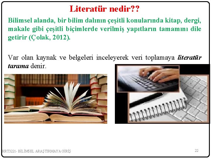 Literatür nedir? ? Bilimsel alanda, bir bilim dalının çeşitli konularında kitap, dergi, makale gibi