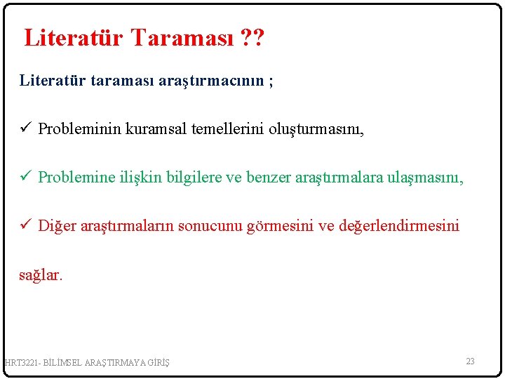 Literatür Taraması ? ? Literatür taraması araştırmacının ; ü Probleminin kuramsal temellerini oluşturmasını, ü