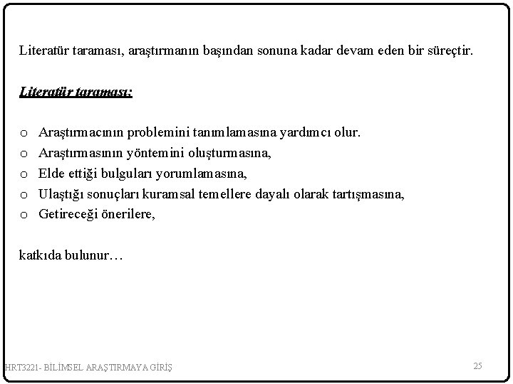 Literatür taraması, araştırmanın başından sonuna kadar devam eden bir süreçtir. Literatür taraması; o o