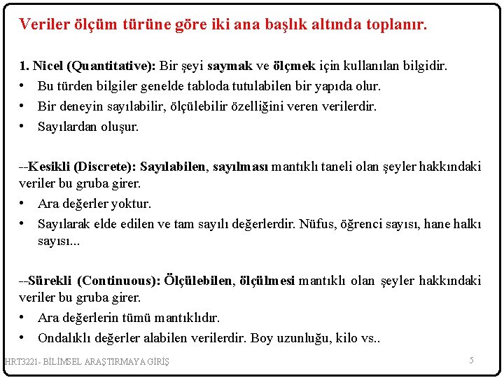 Veriler ölçüm türüne göre iki ana başlık altında toplanır. 1. Nicel (Quantitative): Bir şeyi