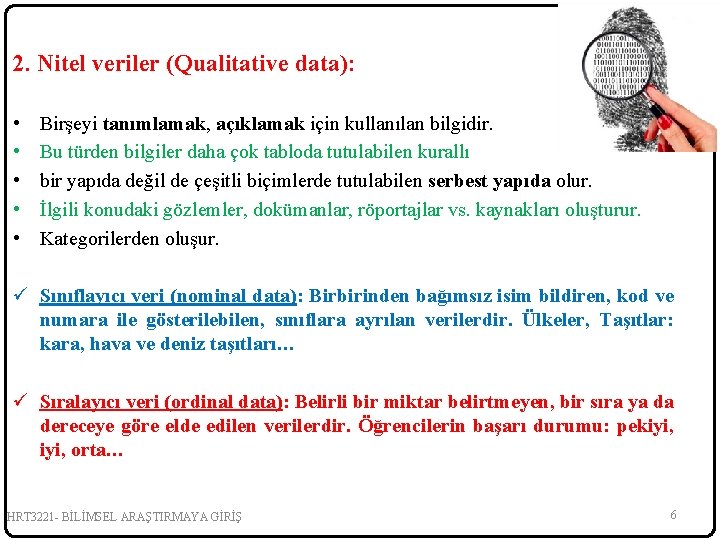 2. Nitel veriler (Qualitative data): • • • Birşeyi tanımlamak, açıklamak için kullanılan bilgidir.